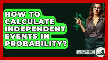How To Calculate Independent Events In Probability? - The Friendly Statistician