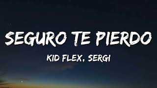 KID FLEX, Sergi – Seguro Te Pierdo (Letra\Lyrics)