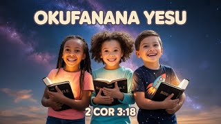 Luganda Song | Becoming Like Jesus Bible Song – 2 Corinthians 3:18 | Christian Kids Memory Verse