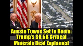 Aussie Towns Set to Boom: Trump’s $8.5B Critical Minerals Deal Explained