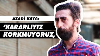 Serbest bırakılan "Hard kapitalizm" Azadi Kaya: Kararlıyız, korkmuyoruz