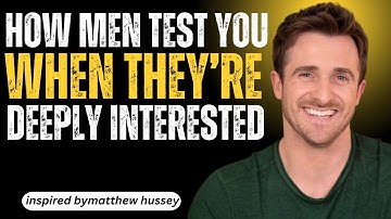 How Men Test You When They’re Deeply Interested | MATTHEW HUSSEY POWERFUL MOTIVATIONAL SPEECH |