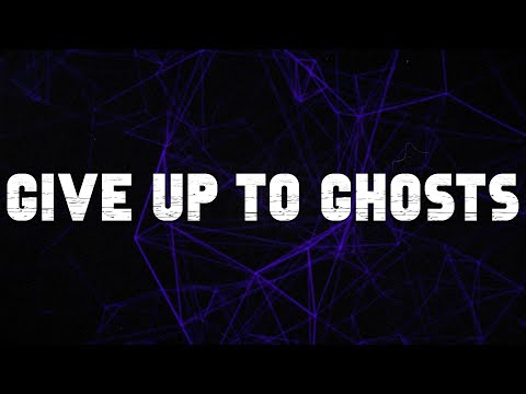 Give Up To Ghosts