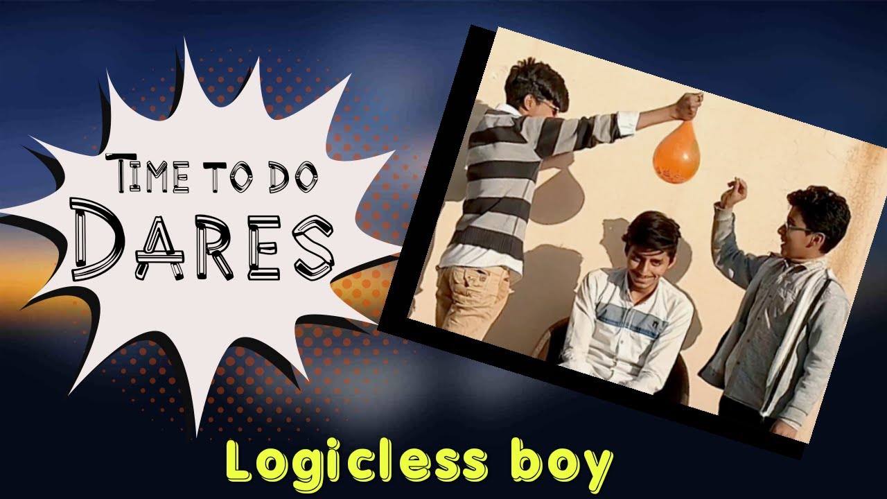 Time to do dares | Funny dares | Logicless boy