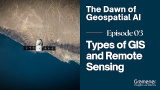 Dawn of the Geospatial AI | Episode 3 - Types of GIS and Remote Sensing