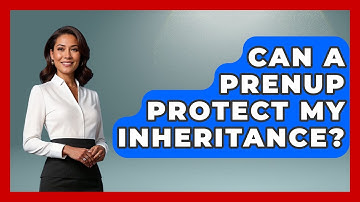 Can A Prenup Protect My Inheritance? - Get Divorce Answers