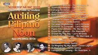 Magandang Alaala Ng Nakalipas - Awiting Pilipino Noon - Best OPM 1960s 1970s - Nonstop Music 2025