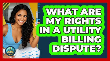 What Are My Rights In A Utility Billing Dispute? - Your Utilities Hub