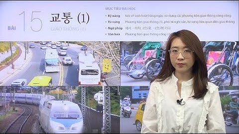 TIẾNG HÀN SƠ CẤP 1: BÀI 15 - GIAO THÔNG 1 (교통 1)