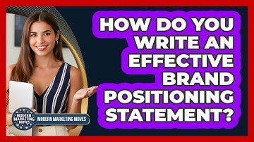 How Do You Write An Effective Brand Positioning Statement? - Modern Marketing Moves
