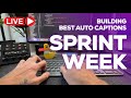SPRINT WEEK: Building Best Auto Captions LIVE (FRIDAY)