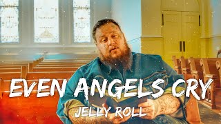 Jelly Roll - Even Angels Cry (Lyrics)