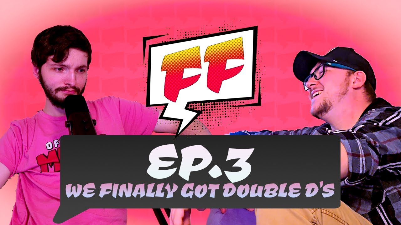 WE FINALLY GOT DOUBLE D'S | FF Pod Ep. 3