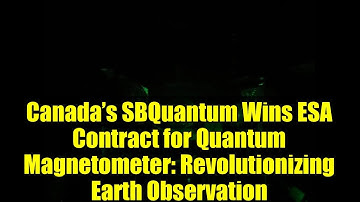Canada’s SBQuantum Wins ESA Contract for Quantum Magnetometer: Revolutionizing Earth Observation