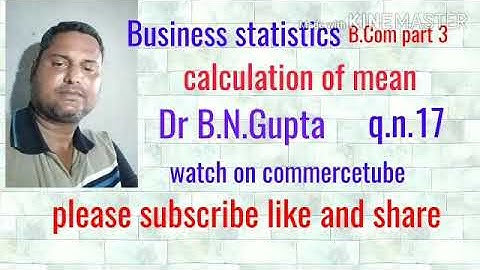 Business statistics Dr b N Gupta q.n.17 calculation of mean