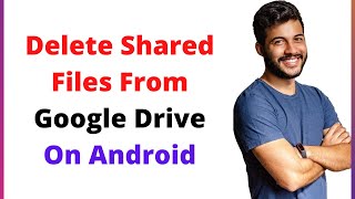 how to delete shared files from google drive on android