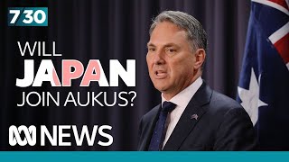 Defence Minister Richard Marles on the possibility of Japan joining AUKUS | 7.30