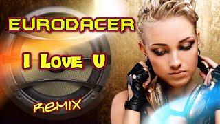 EuroDacer - I Love U (Remix)