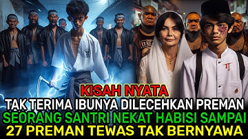 KISAH NYATA ❗ SEORANG SANTRI PEMILIK AJIAN KEBAL NEKAT HABISI 27 PREMAN PASAR BERANI SENTUH IBUNYA 