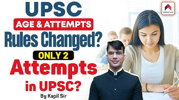 UPSC Age & Attempts Rules Changed?🚨Big Change in UPSC Exam! Only 2 Attempts in UPSC NOW? Kapil Sir