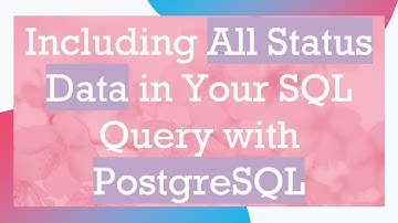 Including All Status Data in Your SQL Query with PostgreSQL