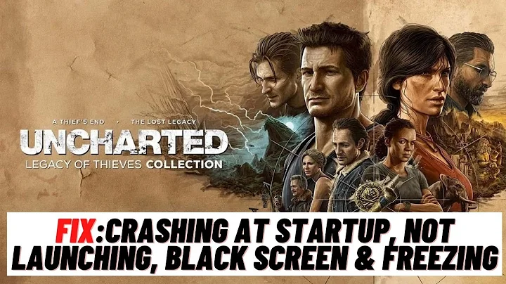 How to Fix Uncharted: Legacy of Thieves Crashing at Startup, Not Launching, Black Screen & Freezing - DayDayNews