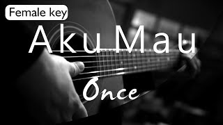 Aku Mau - Once Female Key ( Acoustic Karaoke ) chords