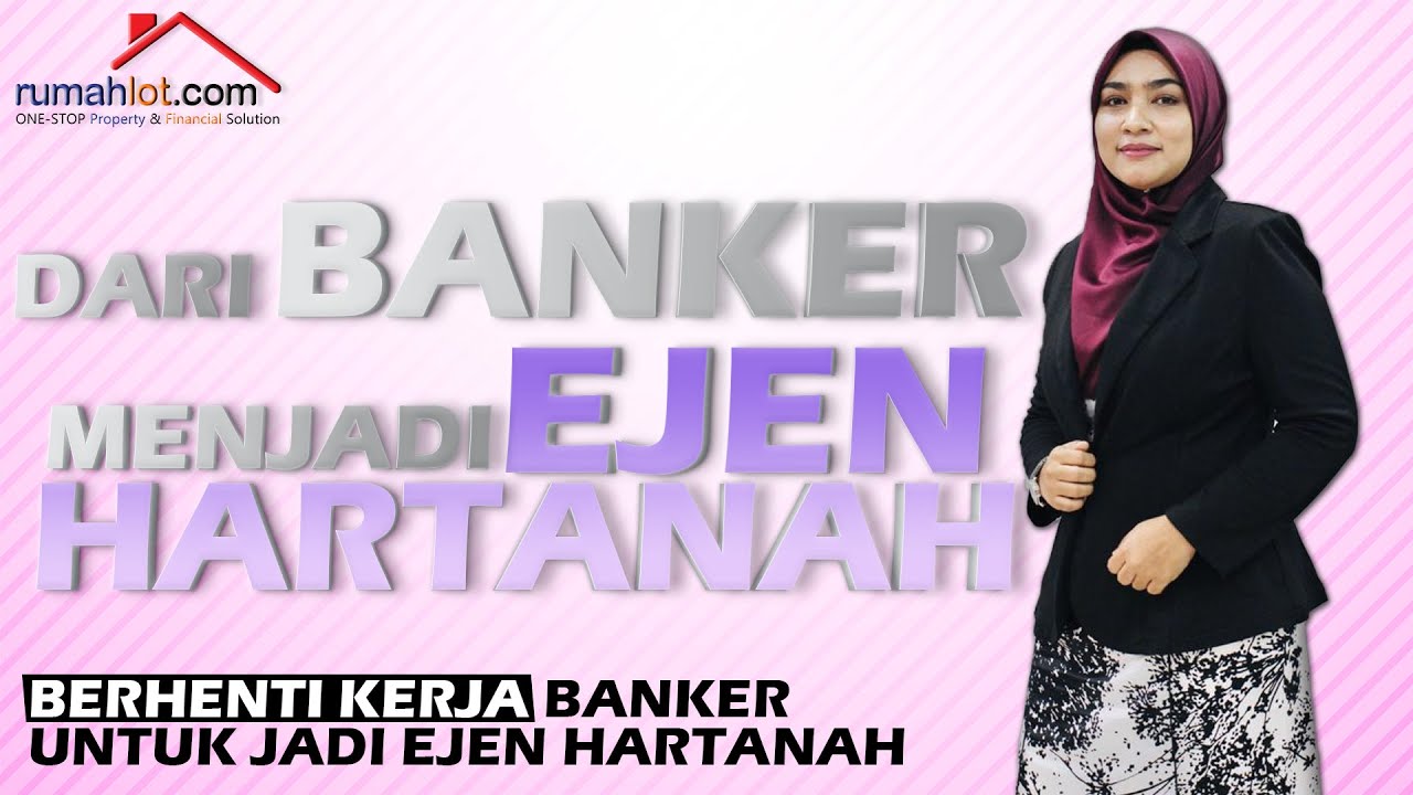 Dari Seorang Banker Menjadi Ejen Hartanah Youtube
