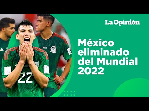 México cae eliminado y Argentina avanza a Octavos de Final en Qatar 2022 | La Opinión