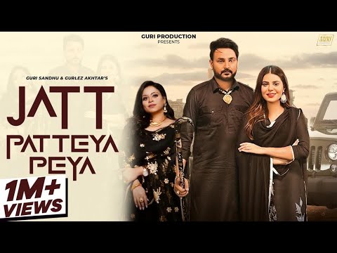 JATT PATTEYA PEYA  GURI SANDHU  GURLEZ AKHTAR  LATEST PUNJABI SONG 2023  HIT SONG