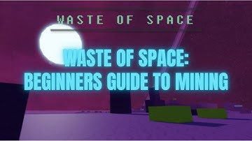 Beginner Guide to Mining in Waste of Space (Roblox)