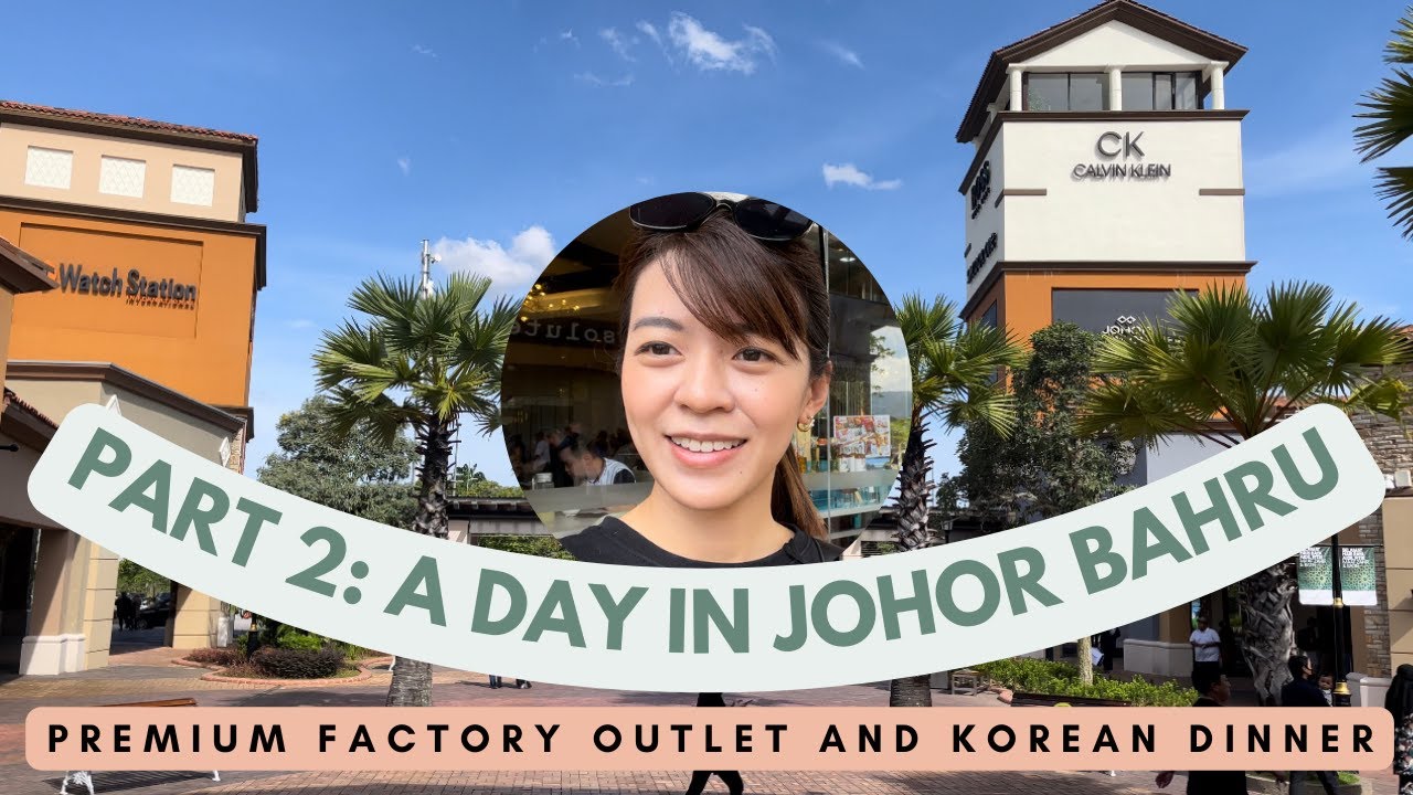 Part 2] A Day in JB - Johor Premium Factory Outlet and Korean