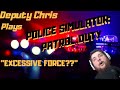 Deputy chris police simulator patrol duty excessive force