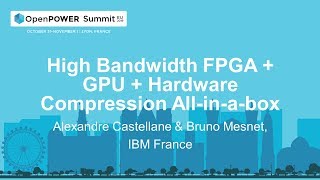 openpower summit eu 2019: high bandwidth fpga   gpu   hardware compression all-in-a-box