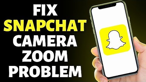 How To Fix Snapchat Camera Zoom In Problem