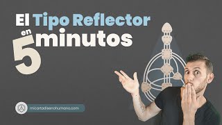 El Tipo Reflector en 5 minutos, energía y estrategia  Mi Carta Diseño Humano | Human Design Español