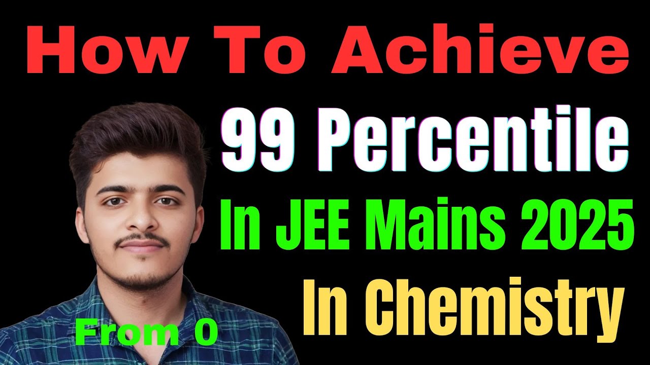 How To Get 99 Percentile In JEE Mains 2025 In Chemistry - YouTube