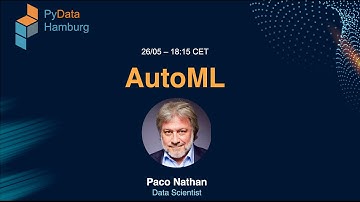 AutoML - Paco Nathan | PyData Hamburg May 2021