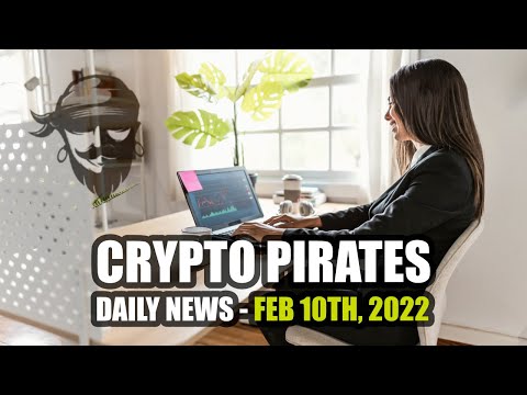 Crypto Pirates Daily News - February 10th, 2022 - Latest Cryptocurrency News Update