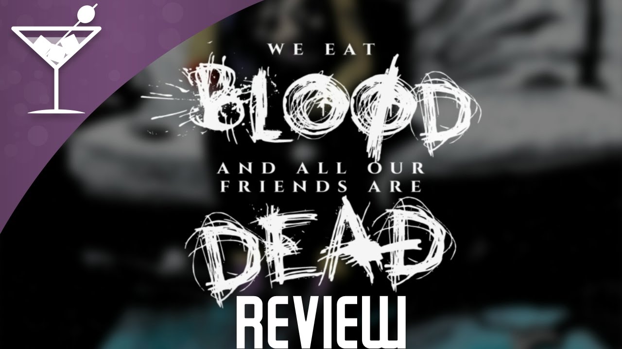 We Eat Blood And All Our Friends Are Dead, Review