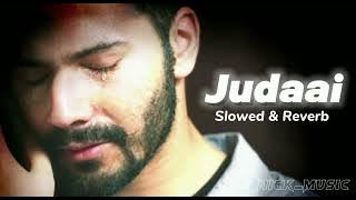 Judaai (Slowed   Reverb) | Badlapur | Arijit Singh & Rekha Bharadwaj | Hindi Lofi Song | Nick_music