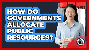 How Do Governments Allocate Public Resources?