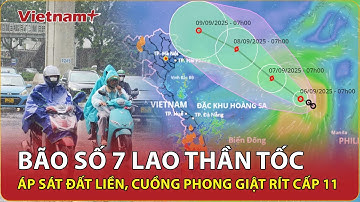 Bão số 7 lao thần tốc áp sát đất liền, giật cấp 11, miền Bắc chìm trong mưa lớn tầm tã