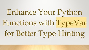 Enhance Your Python Functions with TypeVar for Better Type Hinting