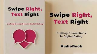 Swipe Right, Text Right - Crafting Connections in Digital Dating. | AudioBook by Mindful Literary 118 views 4 weeks ago 3 hours, 15 minutes