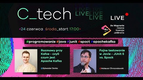C_tech [LIVE] - Czym jest Apache Kafka / Fajne testowanie w Javie - JUnit 5 vs. Spock