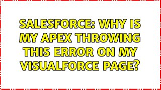 Salesforce: Why is my Apex throwing this error on my Visualforce page? (3 Solutions!!)