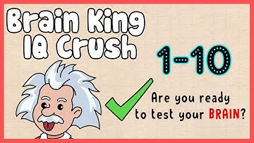 Brain King IQ Crush Level 1 2 3 4 5 6 7 8 9 10 Walkthrough Solution