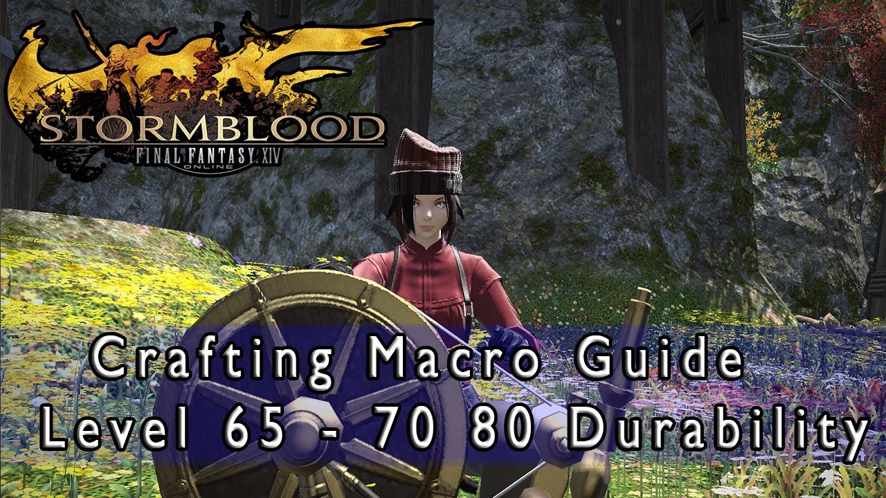 Final Fantasy 14 Stormblood Level 65 70 80 Durability Crafting Macro