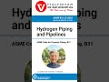 10_ASME B31.12 Hydrogen Piping and Pipelines, Short posts series